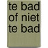 Te bad of niet te bad