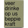 Veer drinke op us Beppie Kraft by Unknown