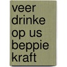 Veer drinke op us Beppie Kraft door Onbekend