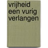 Vrijheid Een vurig verlangen door Armand Loraye