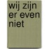 Wij zijn er even niet