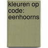 Kleuren op code: Eenhoorns door Onbekend