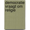 Democratie vraagt om religie door Hartmut Rosa