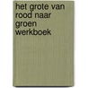 Het grote van rood naar groen werkboek door Onbekend