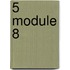 5 Module 8