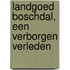 Landgoed Boschdal, een verborgen verleden