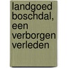 Landgoed Boschdal, een verborgen verleden by Sjoerd Eeftens