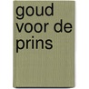 Goud voor de prins door Janwillem Blijdorp