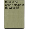 Thuis in de oase / Magie in de woestijn door Liz Fielding