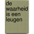 De waarheid is een leugen