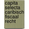 Capita selecta Caribisch fiscaal recht door G.D. Rekwest