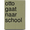 Otto gaat naar school door Yoeri Slegers