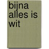 Bijna alles is wit door Edith Bronkhorst