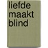 Liefde maakt blind