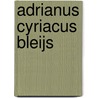 Adrianus Cyriacus Bleijs door Willeke Jenninga