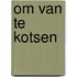 Om van te kotsen