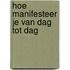 Hoe manifesteer je van dag tot dag