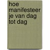 Hoe manifesteer je van dag tot dag door Ramona Francina