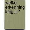 WELKE ERKENNING KRIJG JIJ? door Helena Naardenhove