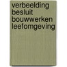 Verbeelding Besluit bouwwerken leefomgeving door Sandra Keus van Wegen