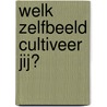 WELK ZELFBEELD CULTIVEER JIJ? door Helena Naardenhove