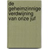 De geheimzinnige verdwijning van onze juf door Mariken Jongman