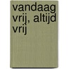 Vandaag vrij, altijd vrij door Anton de Kom