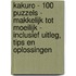 Kakuro - 100 Puzzels - Makkelijk tot Moeilijk - Inclusief Uitleg, Tips en Oplossingen