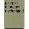 Giorgio Morandi - Nederland by Han Steenbruggen