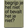 Begrijp je het niet of bevalt het je niet? door Jaap Weijers