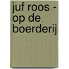 Juf Roos - Op de boerderij by Blooming Media