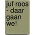 Juf Roos - Daar gaan we!