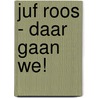 Juf Roos - Daar gaan we! door Blooming Media