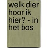 Welk dier hoor ik hier? - in het bos door Onbekend