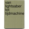 Van lightsaber tot tijdmachine door George van Hal