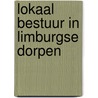 Lokaal bestuur in Limburgse dorpen by Huub Frencken