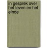 In gesprek over het leven en het einde door Onbekend