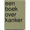 Een boek over Kanker door M. Boshart