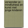 Verwonder je: mindfulness en kunst met jonge kinderen by Irma Smegen