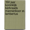 150 jaar Koninklijk Kerkraads Mannenkoor St. Lambertus door L. Fiori