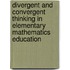 Divergent and convergent thinking in elementary mathematics education