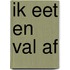 Ik eet en val af