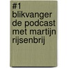 #1 Blikvanger de podcast met Martijn Rijsenbrij door Annemiek van Munster