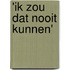 'Ik zou dat nooit kunnen'