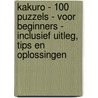 Kakuro - 100 Puzzels - voor Beginners - Inclusief Uitleg, Tips en Oplossingen door Puzzelboeken 