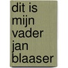 Dit is mijn vader Jan Blaaser by Esther Erdtsieck-Blaaser