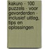 Kakuro - 100 Puzzels - voor Gevorderden - Inclusief Uitleg, Tips en Oplossingen