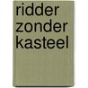 Ridder zonder kasteel door Arend van Dam