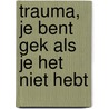 Trauma, je bent gek als je het niet hebt by Robert Bridgeman