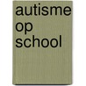 Autisme op school by Martine F. Delfos